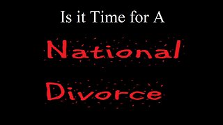 Is it Time for a National Divorce?