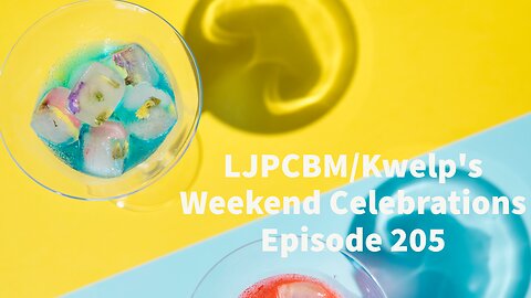 LJPCBM/Kwelp's Weekend Celebrations - Episode 205