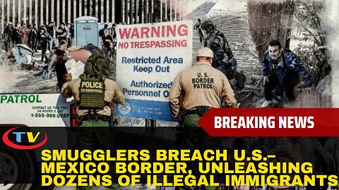 Smugglers Breach U.S.–Mexico Border, Unleashing Dozens of Illegal Immigrants