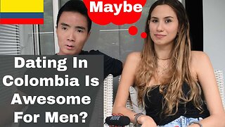 Dating In Colombia For Foreign Men Is Hard? | Episode 279