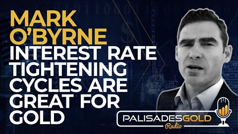 Mark O'Byrne: Interest Rate Tightening Cycles are Great for Gold