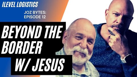 "Beyond the Border" with Jesus - JOZ Bytes: Episode 12