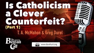 Is Catholicism a Clever Counterfeit? (Part 1) with Greg Durel