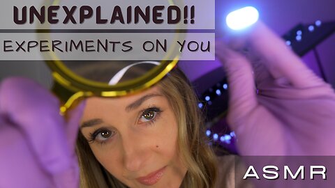 ASMR - Unexplained Experiments on you