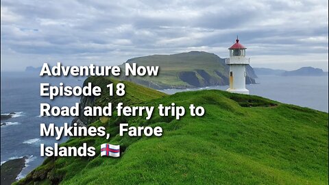 Adventure Now, Season 1. Ep. 18. Road and ferry trip to Mykines, Faroe Islands