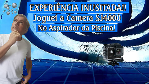 JOGUEI A CAMERA SJCAM 4000 no ASPIRADOR DA PISCINA!