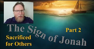 The Sign of Jonah (Part 2): Death for the Salvation of Others