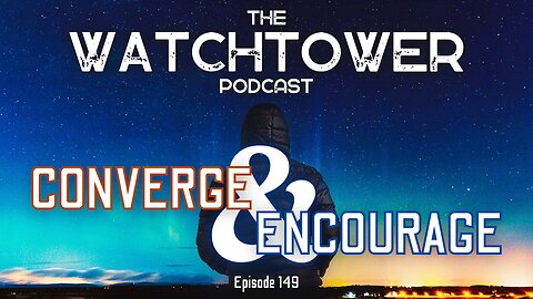 The Watchtower 11/4/23: Converge & Encourage