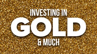 Investing In Gold & More