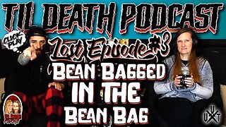 #68: Bean Bagged in the Bean Bag - Lost Episode #3 | Originally Recorded 3.29.21 | Til Death Podcast