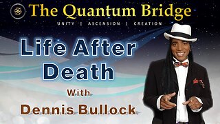 Life After Death - with Dennis Bullock