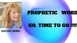 PROPHETIC WORD FOR THIS SEASON - WHAT TO LOOK FOR ----TIME TO GO!!!!!!