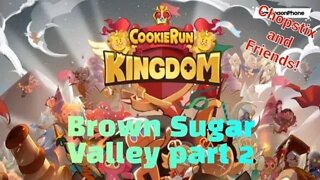 Chopstix and Friends! Cookie run: Kingdom- Brown Sugar Valley - part 2.