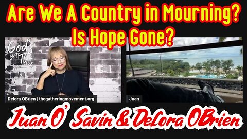 Juan O' Savin & Delora OBrien - Are We A Country in Mourning? Is Hope Gone?