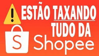 ALERTA! NÃO COMPRE NA SHOPEE - Mudança nas Taxa de Importação!