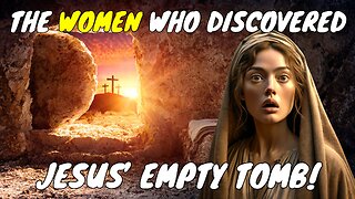 He is Risen! Mary Magdalene & Mary's Discovery of the Empty Tomb