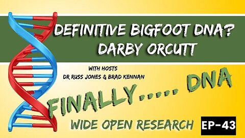 Darby Orcutt - A True Bigfoot DNA Study | Wide Open Research #43