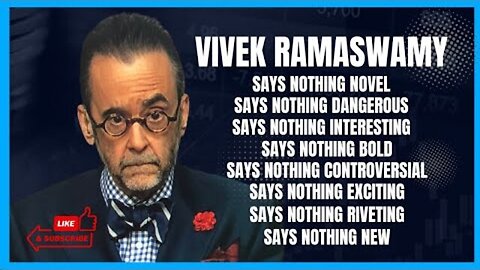 DON'T BE FOOLED BY VIVEK RAMASWAMY: HE'S SAYING NOTHING ORIGINAL CONTROVERSIAL OR INTERESTING