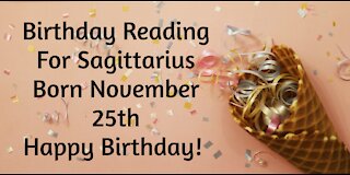 Sagittarius- Nov 25th Birthday Reading