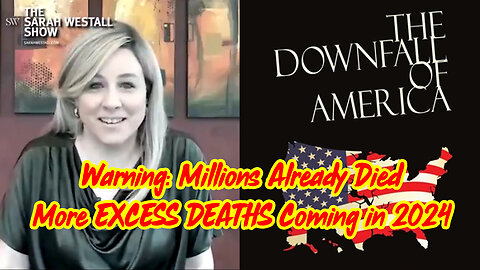 Warning: Millions Already Died, More EXCESS DEATHS Coming in 2024