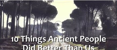 10 things that ancient did better than us.