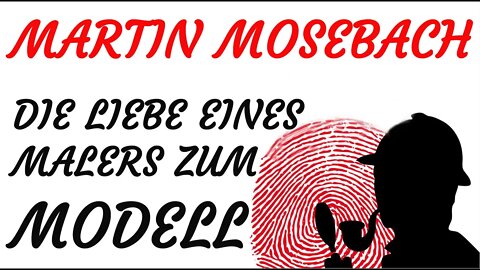 KRIMI Hörspiel - Martin Mosebach - DIE LIEBE EINES MALERS ZUM MODELL