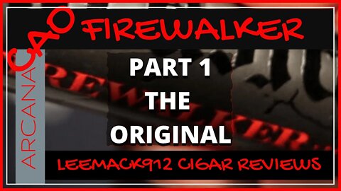 CAO Arcana Firewalker Cigar Review (Part 1 ) | #LeeMack912 (S08 E18)