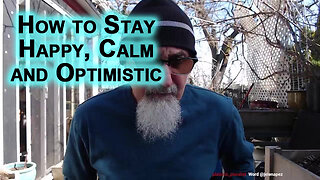 How to Stay Happy, Calm and Optimistic: Life Advice, Motivation