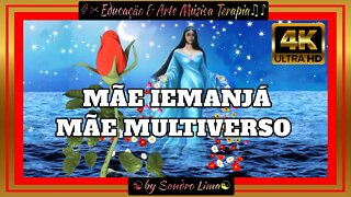 EDUCAÇÃO & ARTE MÚSICA TERAPIA || "Mãe Iemanjá Multiverso, Rainha do Mar" | VFX | Efeitos | 4K
