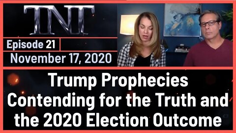 TNT 21 Trump Prophecies Contending for the Truth and the 2020 Election Outcome