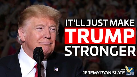 It Will Make Trump Stronger | Jeremy Ryan Slate