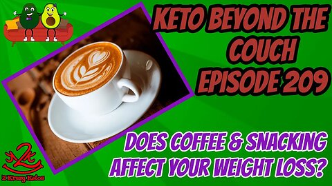 Keto Beyond the Couch 209 | Does coffee and snacking affect weight loss? | Best coffee creamer