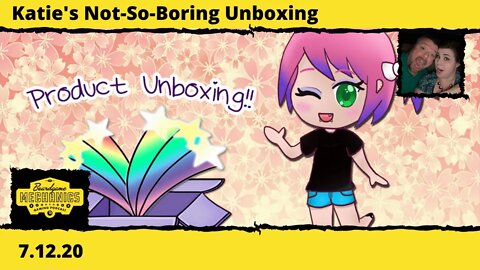 Katie's Not-So-Boring Unboxing 7.12.20