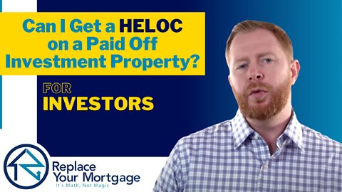 Can I Get A Home Equity Line Of Credit (HELOC) On A Paid Off Investment Property?