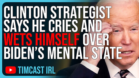 Clinton Strategist Says He CRIES & WETS HIMSELF Over Biden’s Mental State