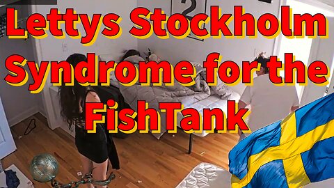 Lettys Stockholm Syndrome for the FishTank