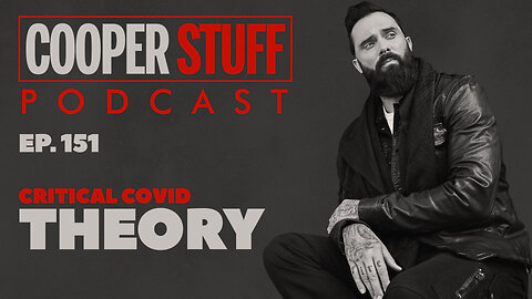 Cooper Stuff Ep. 151 - Critical Covid Theory