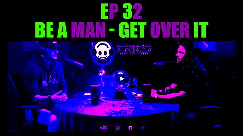 Be a Man, Get Over It | Ep32 | Eric's ADHD Experience