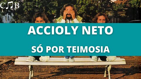 Accioly Neto - Só Por Teimosia