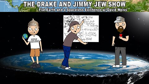 [Drake and Jimmy Jew Show] EP. 78 Flat Earth and a Spaceless Existence w/ David Weiss [Jan 6, 2021]