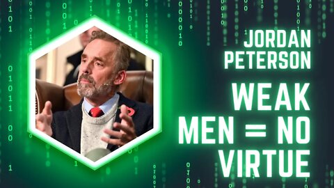 Jordan Peterson on how weak men cannot be virtuous