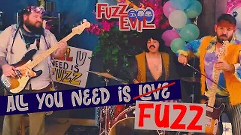 Fuzz Evil-All You Need is Fuzz(Beatles Cover/Parody)