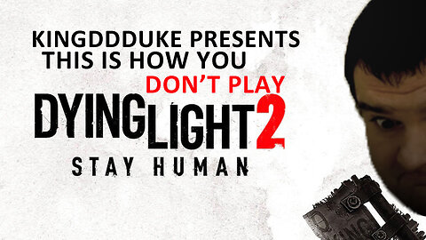 This is How You DON'T Play Dying Light 2 Stay Human - Ultimate REEmastered KingDDDuke - TiHYDP #30
