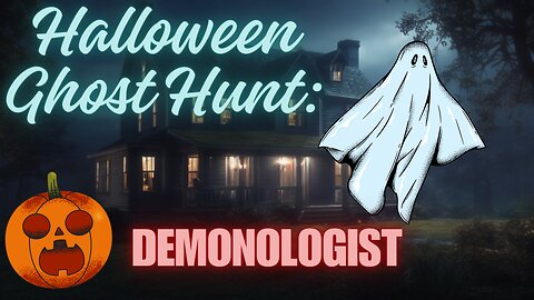 Halloween Ghost hunting- Demonologist