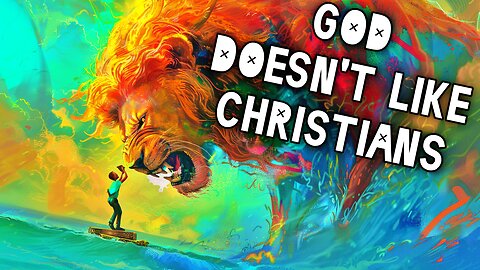 GOD Doesn't Like CHRISTIANS!