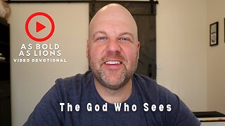 The God Who Sees | AS BOLD AS LIONS DEVOTIONAL | January 27, 2023