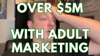 Over $5M With Adult Marketing