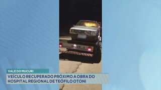 Vale do Mucuri: veículo recuperado próximo a obra do Hospital Regional de Teófilo Otoni