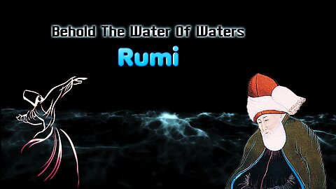 Rumi - Behold the Water of Waters - Great Sufi Poems