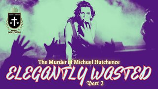 Elegantly Wasted 2: The Murder Of Michael Hutchence